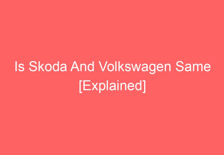 Is Skoda And Volkswagen Same [Explained]