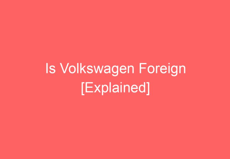 Is Volkswagen Foreign [Explained]