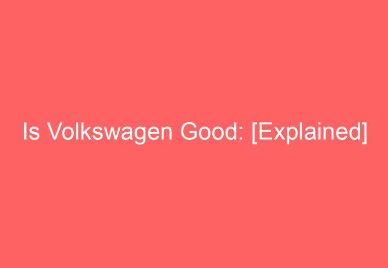 Is Volkswagen Good: [Explained]