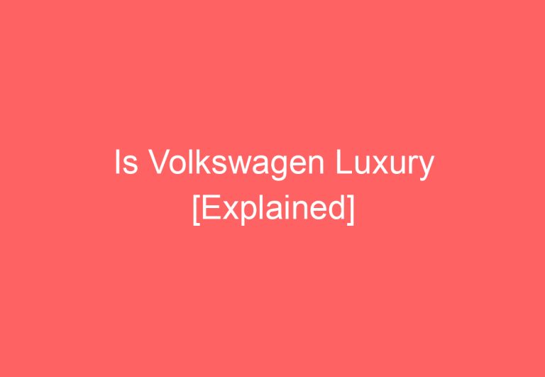 Is Volkswagen Luxury [Explained]