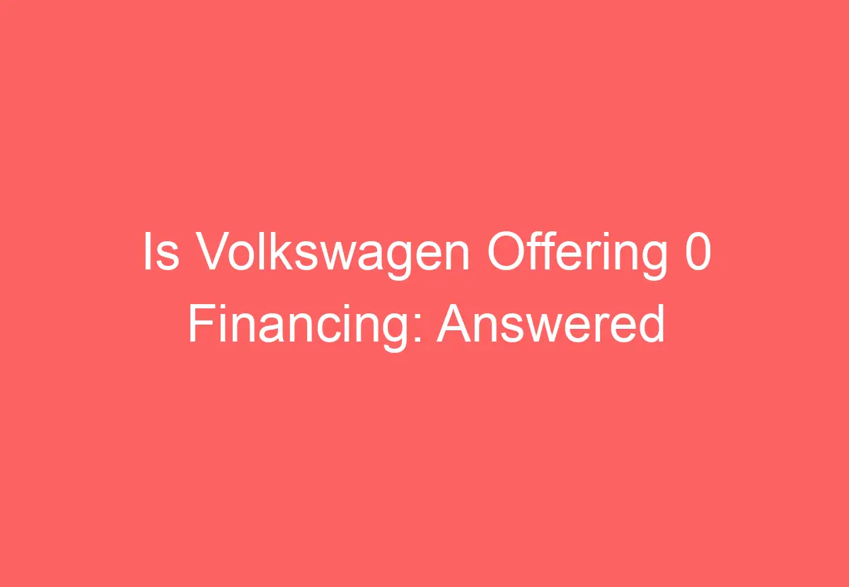 Is Volkswagen Offering 0 Financing Answered VolkswagenBuddy