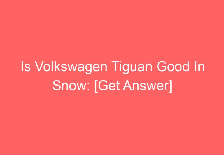 Is Volkswagen Tiguan Good In Snow: [Get Answer]