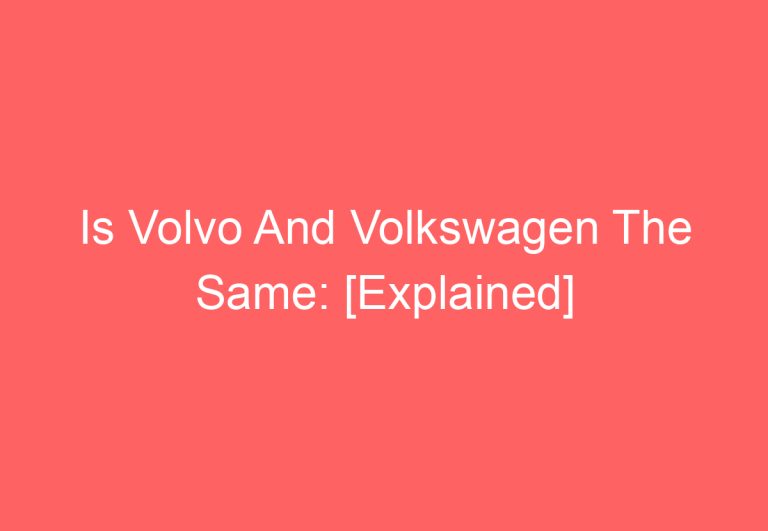 Is Volvo And Volkswagen The Same: [Explained]