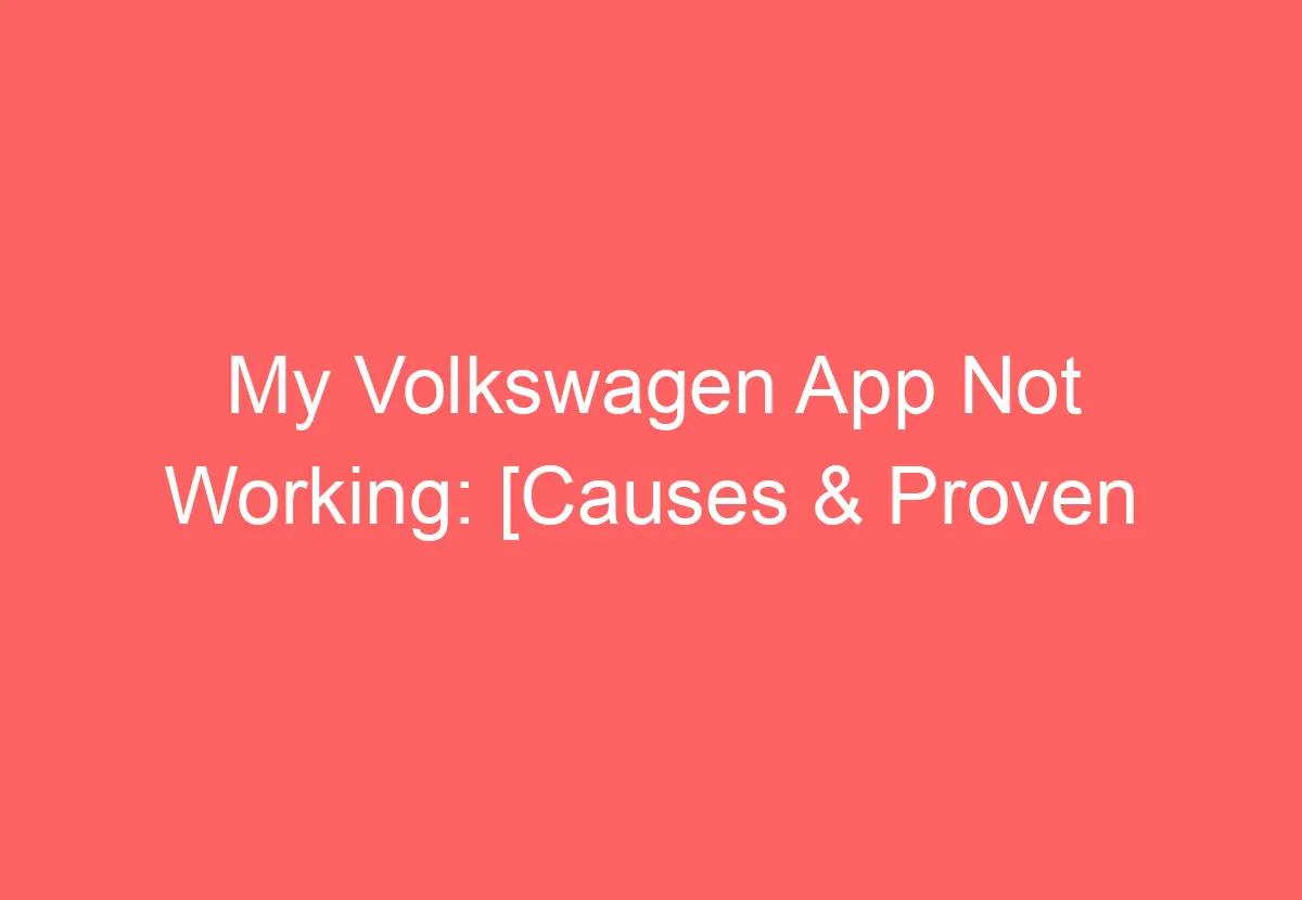 My Volkswagen App Not Working [Causes & Proven Solutions] VolkswagenBuddy