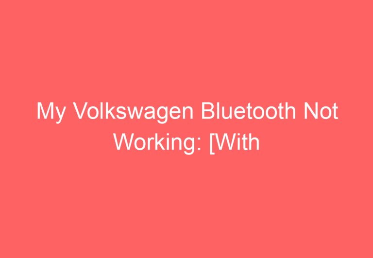 My Volkswagen Bluetooth Not Working: [With Solution]