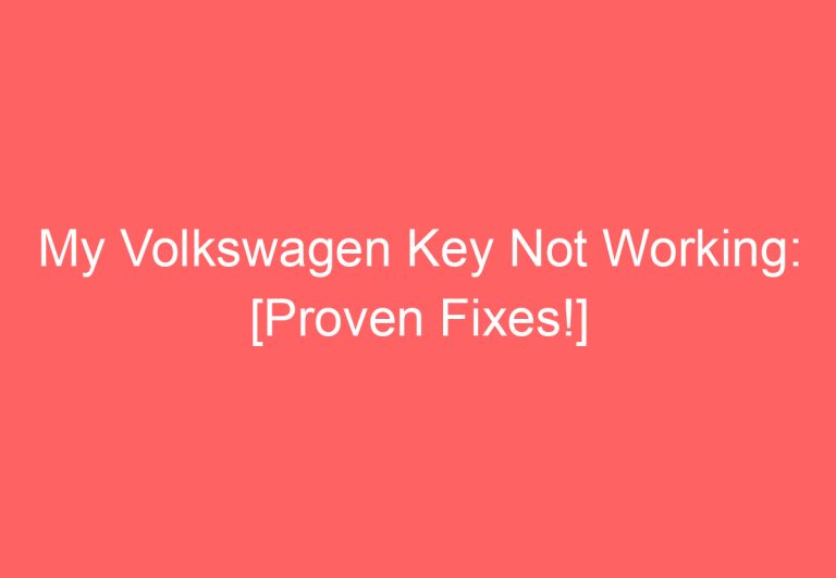 My Volkswagen Key Not Working: [Proven Fixes!]