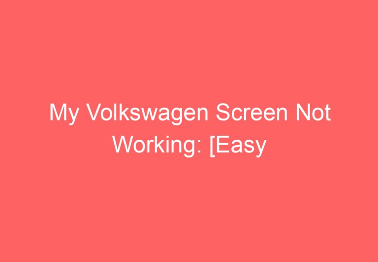 My Volkswagen Screen Not Working: [Easy Troubleshooting]