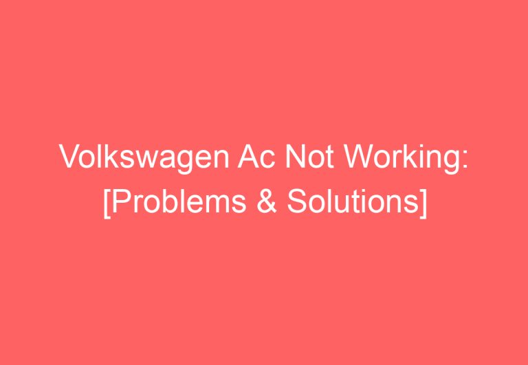 Volkswagen Ac Not Working: [Problems & Solutions]