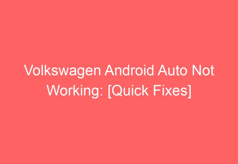 Volkswagen Android Auto Not Working: [Quick Fixes]
