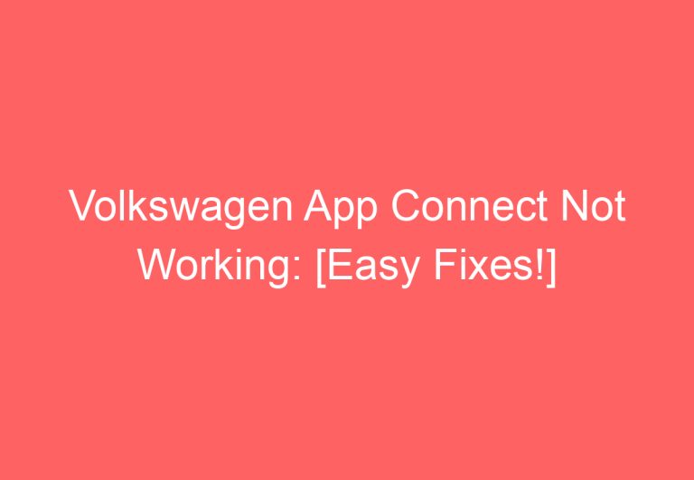 Volkswagen App Connect Not Working: [Easy Fixes!]