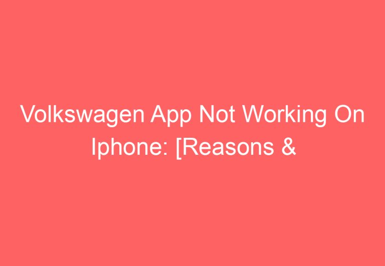 Volkswagen App Not Working On Iphone: [Reasons & Fixes]