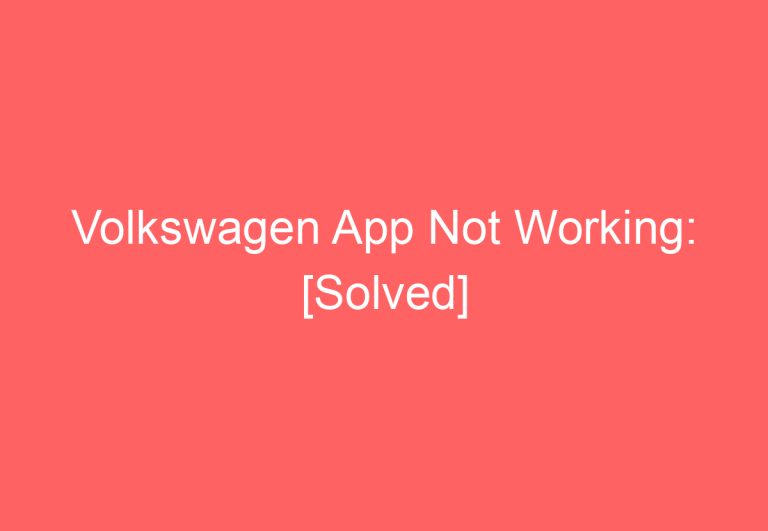 Volkswagen App Not Working: [Solved]