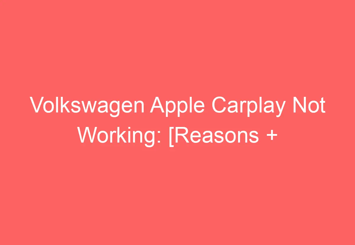 Volkswagen Apple Carplay Not Working [Reasons + Fixed] VolkswagenBuddy