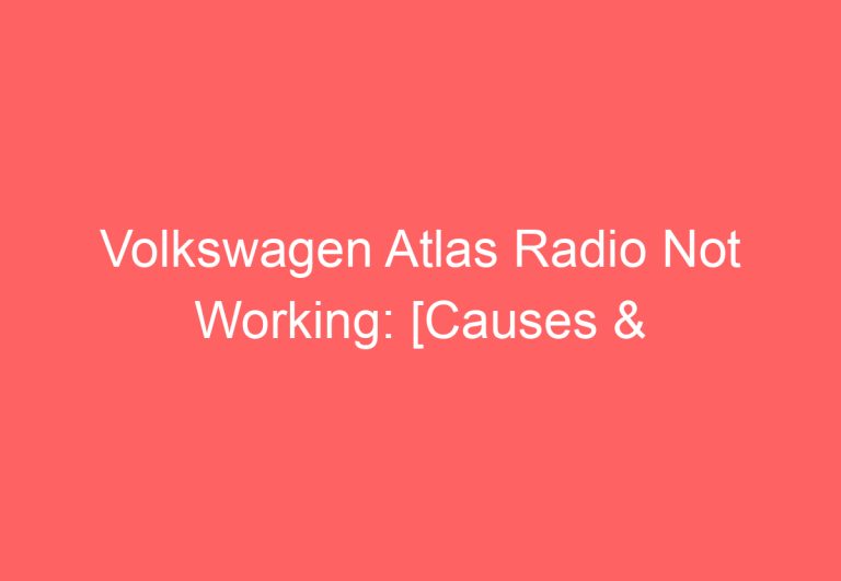 Volkswagen Atlas Radio Not Working: [Causes & Proven Fixes]