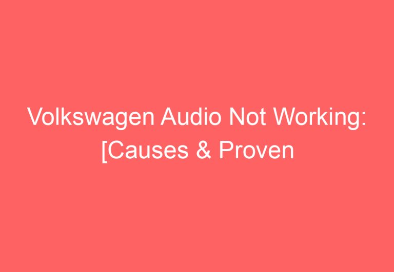 Volkswagen Audio Not Working: [Causes & Proven Solutions]