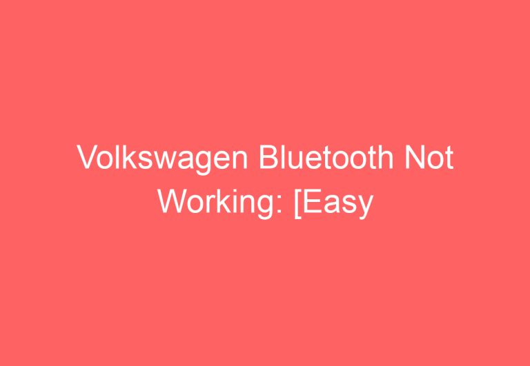 Volkswagen Bluetooth Not Working: [Easy Troubleshooting]