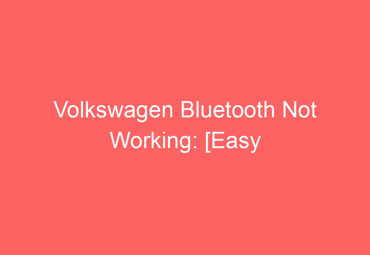 Volkswagen Bluetooth Not Working [Easy Troubleshooting] VolkswagenBuddy