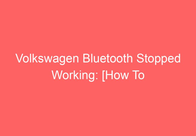 Volkswagen Bluetooth Stopped Working: [How To Troubleshoot]