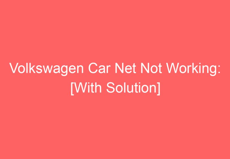 Volkswagen Car Net Not Working: [With Solution]