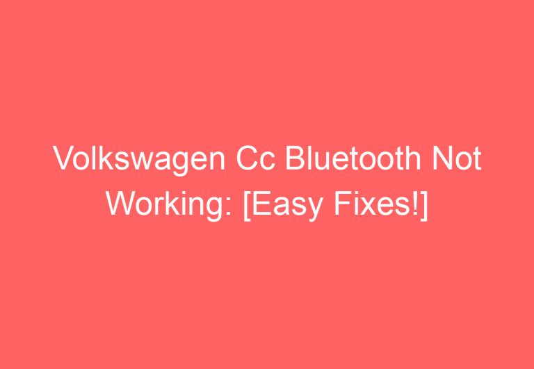 Volkswagen Cc Bluetooth Not Working: [Easy Fixes!]