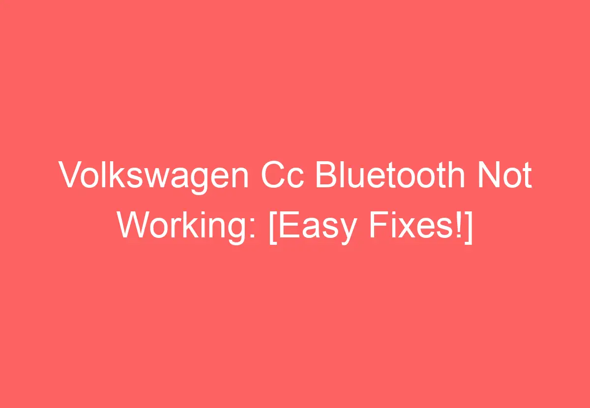 Volkswagen Cc Bluetooth Not Working [Easy Fixes!] VolkswagenBuddy