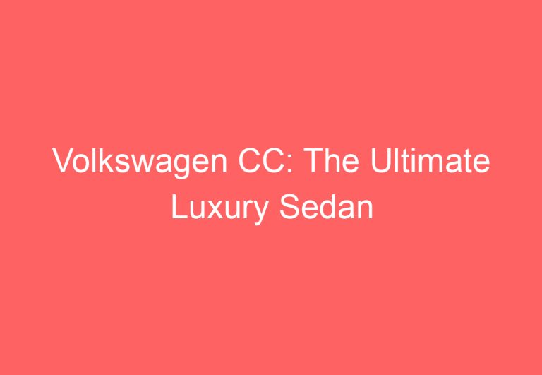 Volkswagen CC: The Ultimate Luxury Sedan