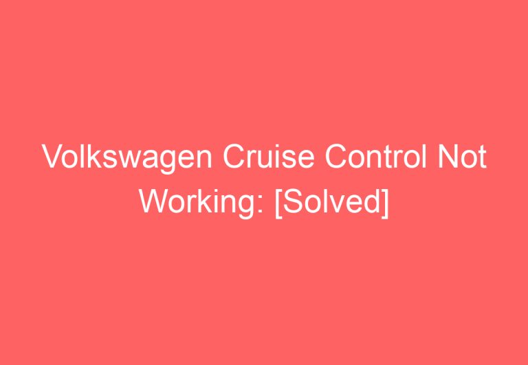 Volkswagen Cruise Control Not Working: [Solved]