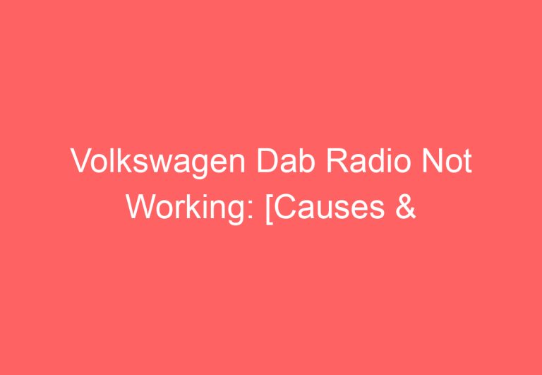 Volkswagen Dab Radio Not Working: [Causes & Proven Fixes]