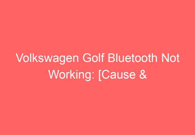 Volkswagen Golf Bluetooth Not Working: [Cause & Proven Fixes]