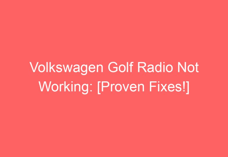 Volkswagen Golf Radio Not Working: [Proven Fixes!]