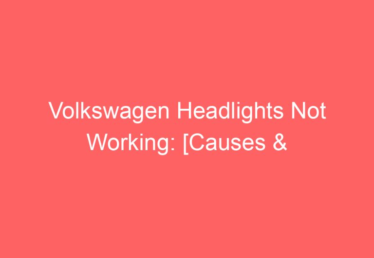 Volkswagen Headlights Not Working: [Causes & Proven Solutions]