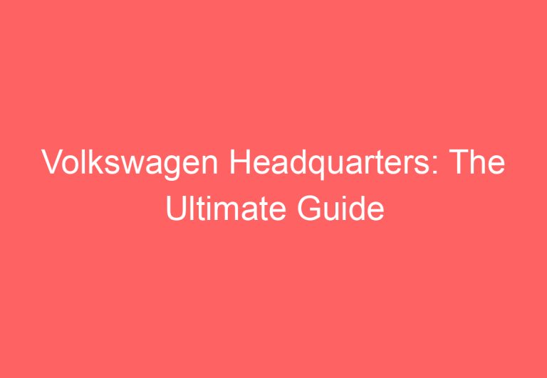 Volkswagen Headquarters: The Ultimate Guide