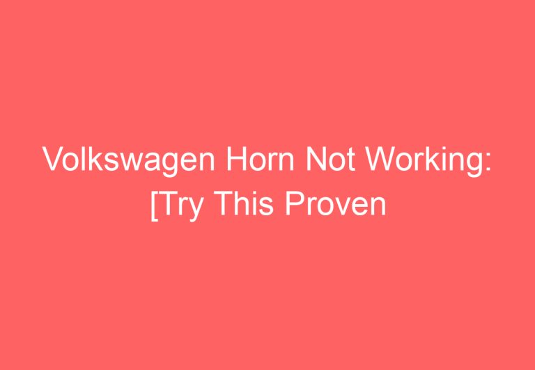 Volkswagen Horn Not Working: [Try This Proven Fixes]