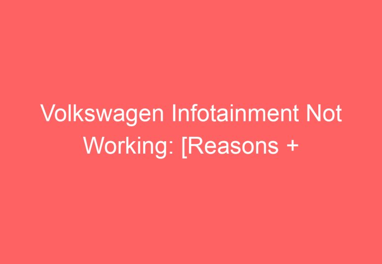 Volkswagen Infotainment Not Working: [Reasons + Fixed]