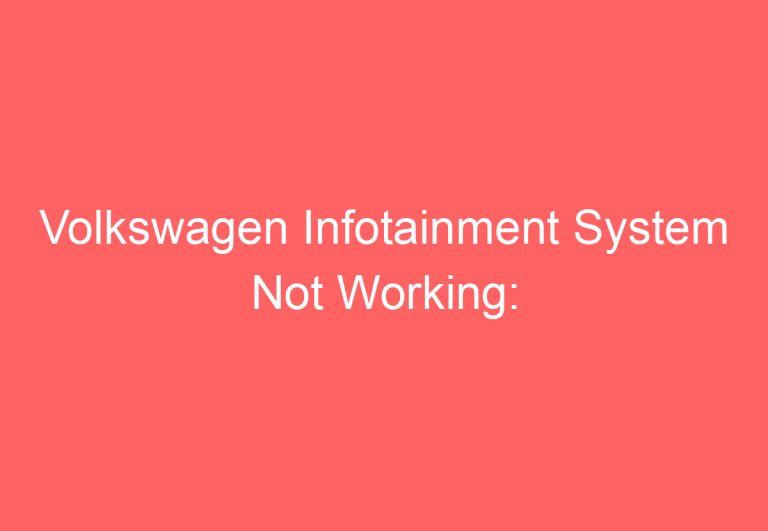 Volkswagen Infotainment System Not Working: [Proven Ways To Fix]