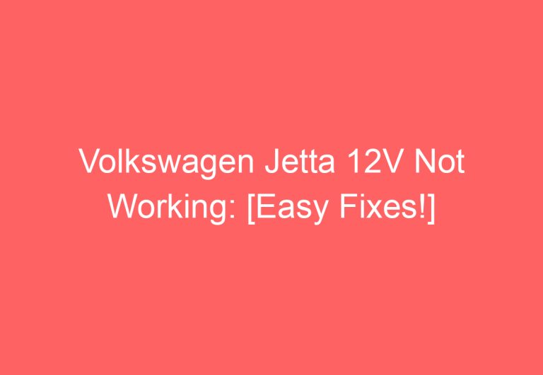 Volkswagen Jetta 12V Not Working: [Easy Fixes!]