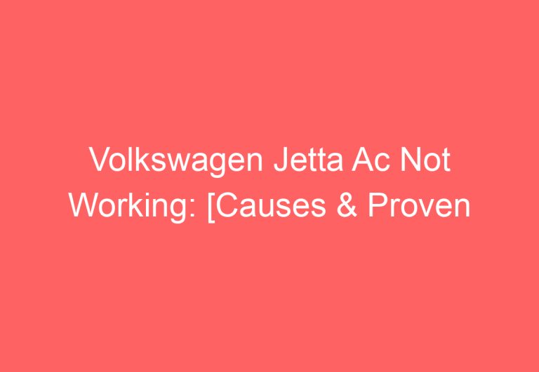 Volkswagen Jetta Ac Not Working: [Causes & Proven Fixes]