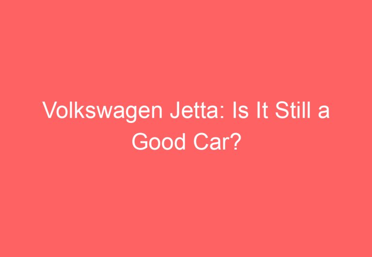 Volkswagen Jetta: Is It Still a Good Car?