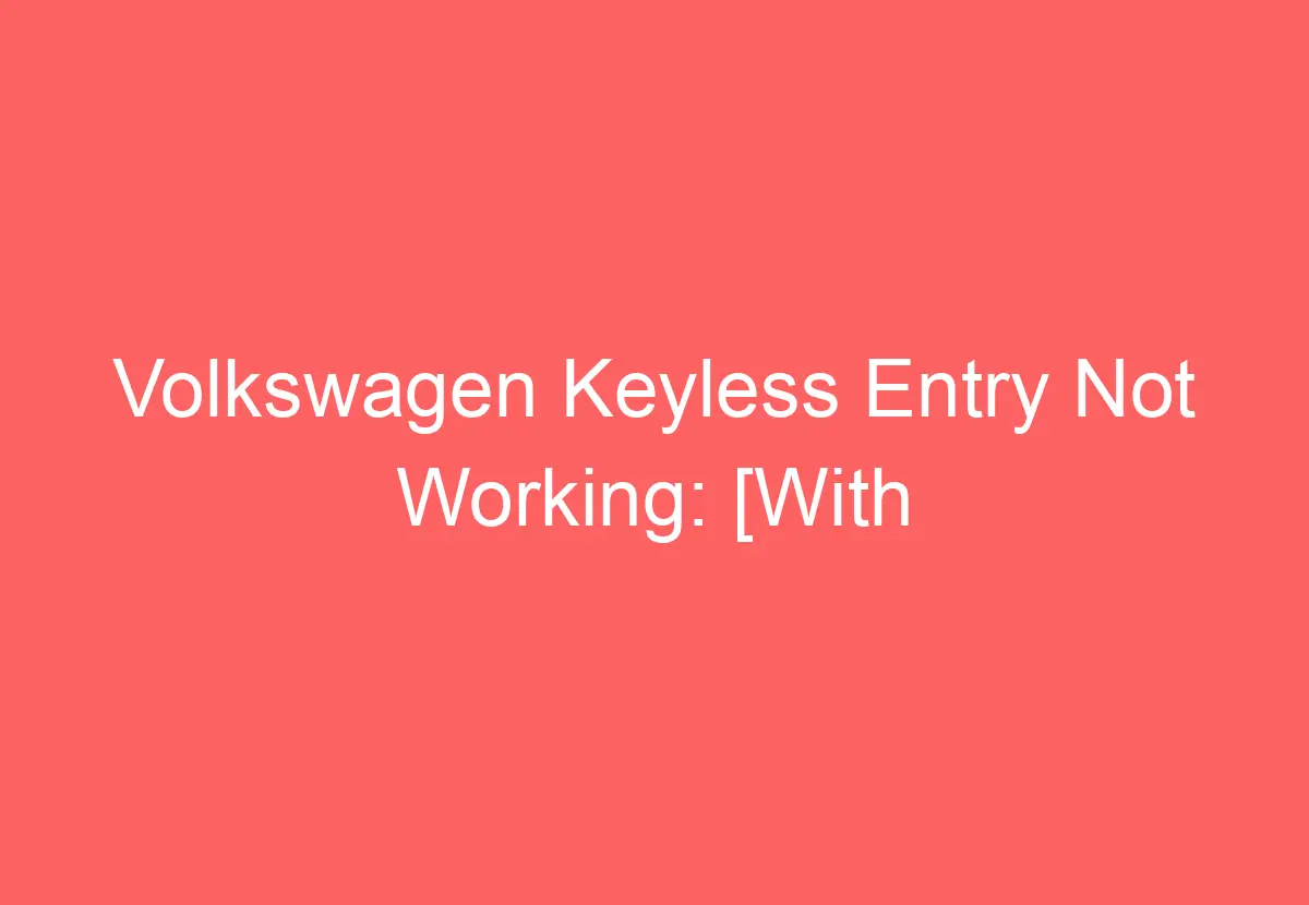 Volkswagen Keyless Entry Not Working [With Solution] VolkswagenBuddy