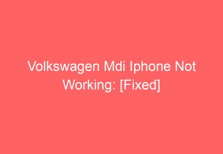 Volkswagen Mdi Iphone Not Working: [Fixed]