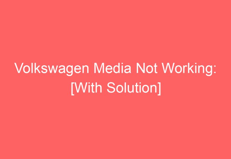 Volkswagen Media Not Working: [With Solution]