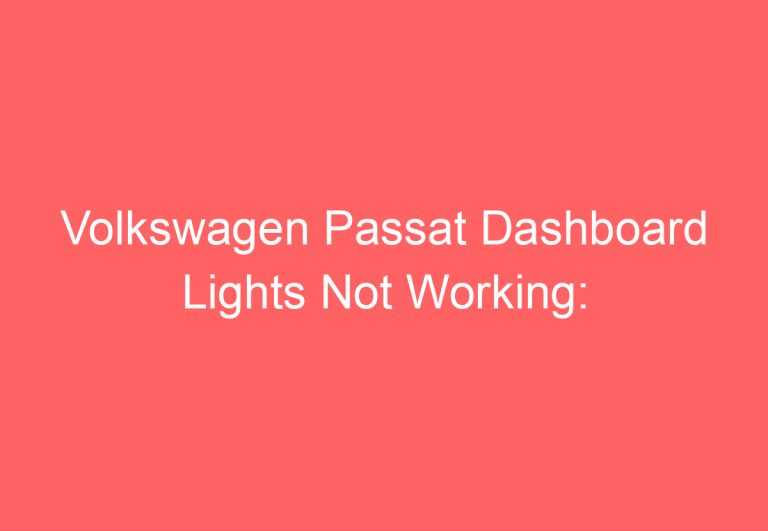 Volkswagen Passat Dashboard Lights Not Working: [Reasons + Fixed]