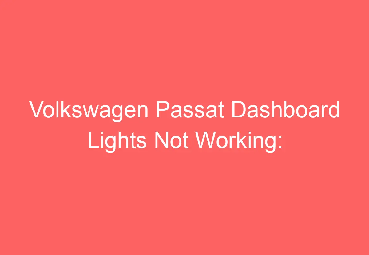 Volkswagen Passat Dashboard Lights Not Working [Reasons + Fixed] VolkswagenBuddy