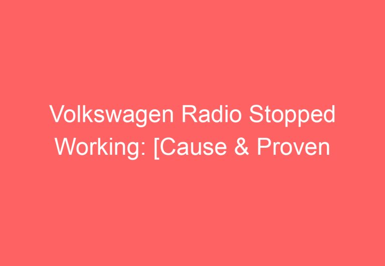 Volkswagen Radio Stopped Working: [Cause & Proven Fixes]