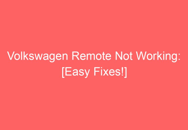 Volkswagen Remote Not Working: [Easy Fixes!]