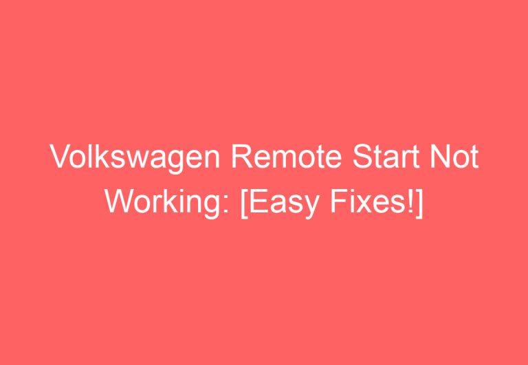 Volkswagen Remote Start Not Working: [Easy Fixes!]