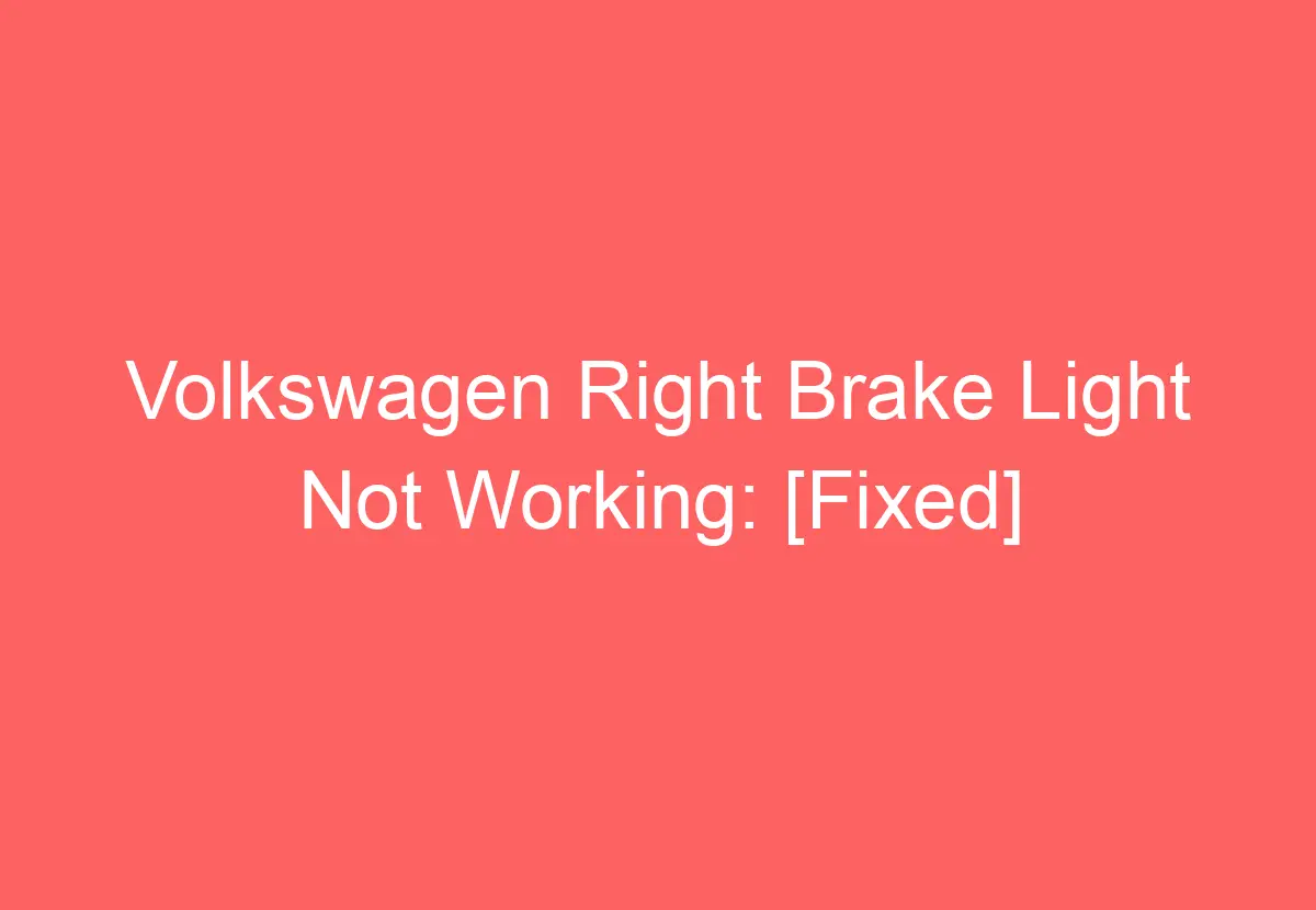 Volkswagen Right Brake Light Not Working [Fixed] VolkswagenBuddy