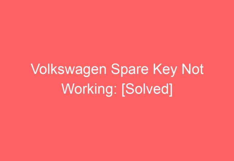 Volkswagen Spare Key Not Working: [Solved]