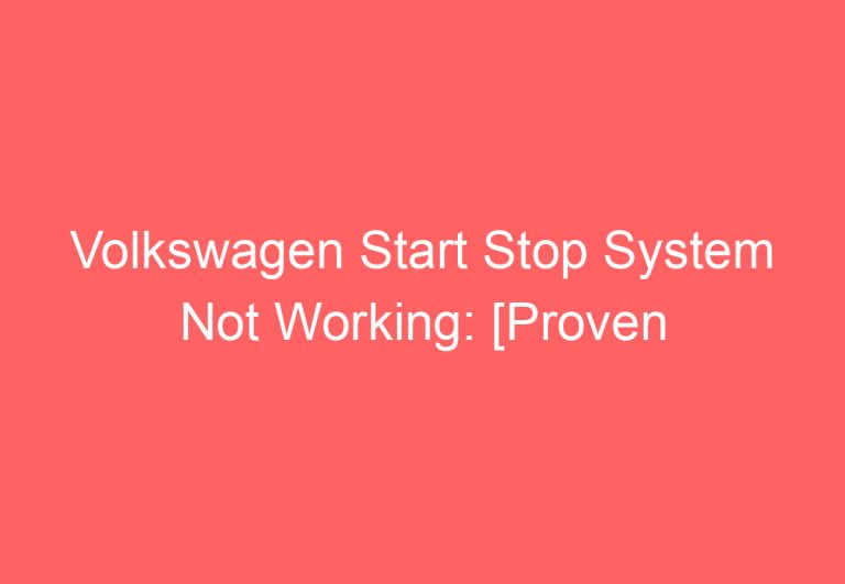 Volkswagen Start Stop System Not Working: [Proven Ways To Fix]