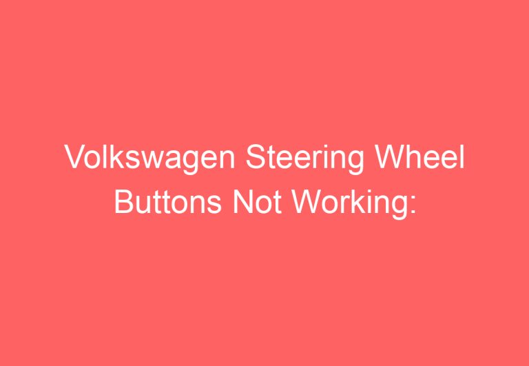 Volkswagen Steering Wheel Buttons Not Working: [Problems & Solutions]